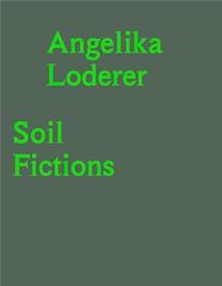 Angelika Loderer Soil Fictions /anglais/allemand