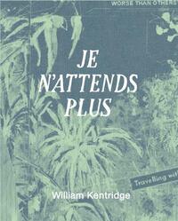 William Kentridge Je n'attends plus /franCais