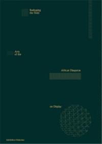 Reshaping the Field Arts of the African Diasporas on Display /anglais