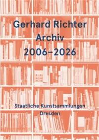 GERHARD RICHTER ARCHIV 2006-2026 /ANGLAIS