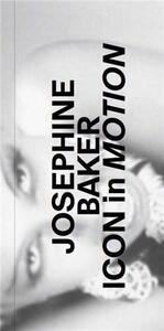 Josephine Baker Icon in Motion /anglais