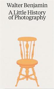 WALTER BENJAMIN A LITTLE HISTORY OF PHOTOGRAPHY /ANGLAIS