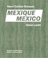 Helen Levitt / Henri Cartier-Bresson Mexico /franCais/anglais