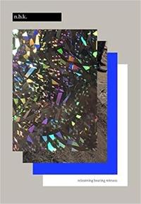 Natascha Sadr Haghighian. relearning bearing witness /anglais