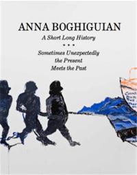 Anna Boghiguian A Short Long History/Sometimes Unexpectedly the Present Meets the Past /anglais