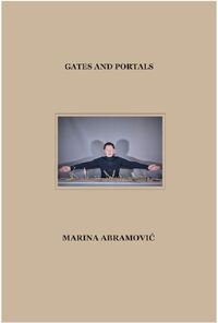 MARINA ABRAMOVIC: GATES AND PORTALS /ANGLAIS