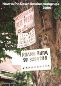 How to Pin Down Smoke: ruangrupa since 2000 /anglais