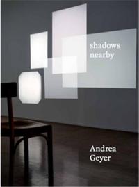 Andrea Geyer. Shadows Nearby /anglais