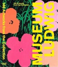 Museum Ludwig. 146 Artworks from the Collection /anglais