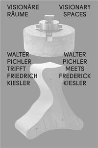 Visionary Spaces Walter Pichler meets Friedrich Kiesler /anglais/allemand