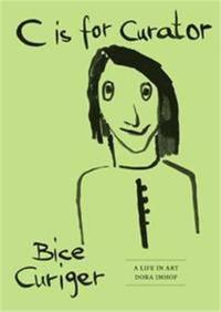C is for Curator Bice Curiger A Career /anglais