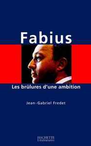 FABIUS - LES BRULURES D'UNE AMBITION