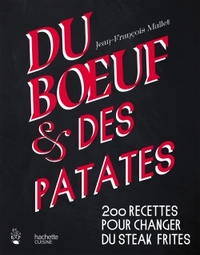 DU BOEUF ET DES PATATES - 200 RECETTES POUR CHANGER DU STEAK FRITES