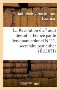 LA REVOLUTION DU 7 AOUT DEVANT LA FRANCE PAR LE LIEUTENANT-COLONEL N***, SECRETAIRE PARTICULIER - DE