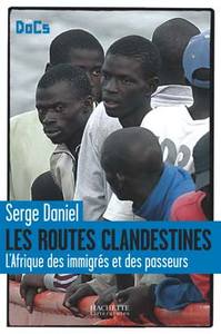 LES ROUTES CLANDESTINES. - L'AFRIQUE DES IMMIGRES ET DES PASSEURS.
