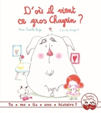 TU ME LIS UNE HISTOIRE ? - D'OU IL VIENT CE GROS CHAGRIN ?