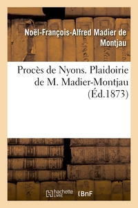 PROCES DE NYONS. PLAIDOIRIE DE M. MADIER-MONTJAU