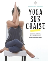 YOGA SUR CHAISE - 5 MIN + 1 CHAISE : LA METHODE NOMADE POUR RETROUVER LA FORME