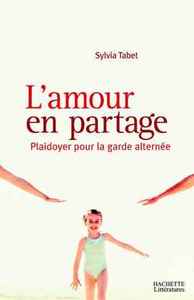 L'AMOUR EN PARTAGE - PLAIDOYER POUR LA GARDE ALTERNEE