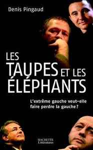 LES TAUPES ET LES ELEPHANTS - L'EXTREME GAUCHE VEUT-ELLE FAIRE PERDRE LA GAUCHE ?