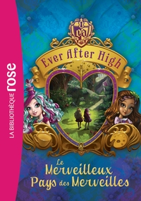 EVER AFTER HIGH - T03 - EVER AFTER HIGH 03 - LE MERVEILLEUX PAYS DES MERVEILLES