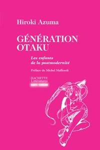 GENERATION OTAKU, LES ENFANTS DE LA POST-MODERNITE