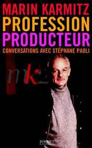 PROFESSION PRODUCTEUR - CONVERSATIONS AVEC STEPHANE PAOLI
