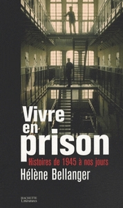 VIVRE EN PRISON - HISTOIRES DE 1945 A NOS JOURS
