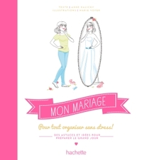 MON MARIAGE - POUR TOUT ORGANISER SANS STRESS !