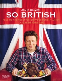 SO BRITISH ! - PLUS DE 130 RAISONS D'AIMER LA CUISINE ANGLAISE
