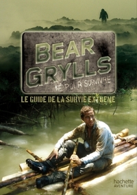 GUIDE DE SURVIE DE BEAR GRYLLS