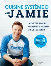 CUISINE SYSTEME D AVEC JAMIE - PLUS DE 100 RECETTES SIMPLES ET SAVOUREUSES