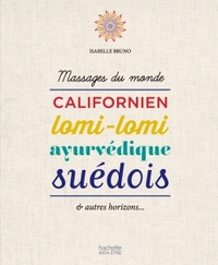 MASSAGES DU MONDE - CALIFORNIEN, LOMI-LOMI, AYURVEDIQUE, SUEDOIS ET AUTRES HORIZONS...