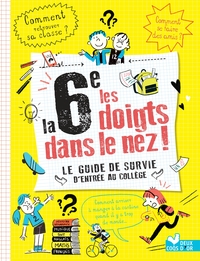 La 6e les doigts dans le nez ! Le guide de survie de l'entrée au collège