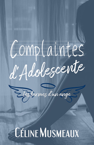 COMPLAINTES D'ADOLESCENTE - LES LARMES D'UN ANGE