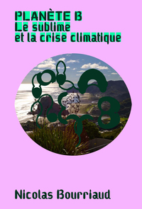 PLANETE B - LE SUBLIME ET LA CRISE CLIMATIQUE