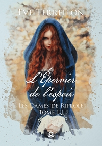 LES DAMES DE RIPROLE - T03 - L'EPERVIER DE L'ESPOIR - LES DAMES DE RIPROLE