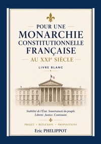 Pour une Monarchie constitutionnelle française au XXIe Siècle
