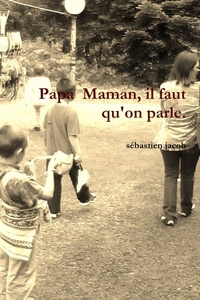 PAPA MAMAN, IL FAUT QU'ON PARLE.
