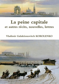 LA PEINE CAPITALE ET AUTRES RECITS, NOUVELLES, LETTRES