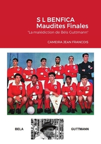 S L BENFICA MAUDITES FINALES "LA MALEDICTION DE BELA GUTTMANN"