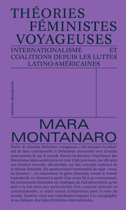 THEORIES FEMINISTES VOYAGEUSES - INTERNATIONALISME ET COALITIONS DEPUIS LES LUTTES LATINO-AMERICAINE