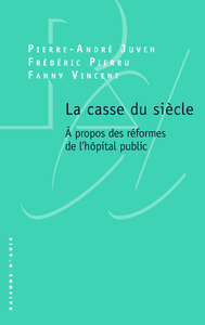 LA CASSE DU SIECLE. A PROPOS DES REFORMES DE L'HOPITAL PUBLIC.