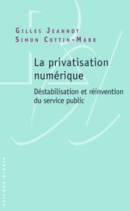 LA PRIVATISATION NUMERIQUE - DESTABILISATION ET REINVENTION DU SERVICE PUBLIC