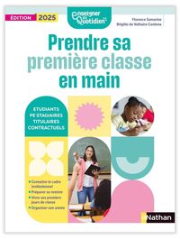 ENSEIGNER AU QUOTIDIEN - PRENDRE SA PREMIERE CLASSE EN MAIN