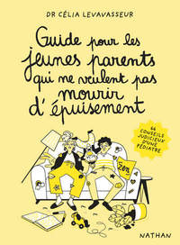 GUIDE POUR LES JEUNES PARENTS QUI NE VEULENT PAS MOURIR D'EPUISEMENT