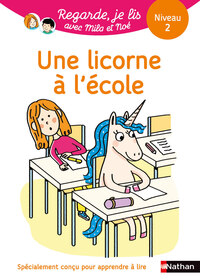 Regarde je lis ! Une histoire à lire tout seul - Une licorne à l'école Niv 2