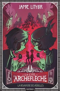 La cité d'Archeflèche - Tome 3 La revanche des rebelles