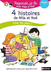 Regarde je lis ! 4 histoires de Mila et Noé Vive les jeux ! Niv 1