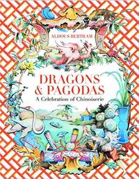 DRAGONS & PAGODAS A CELEBRATION OF CHINOISERIE /ANGLAIS